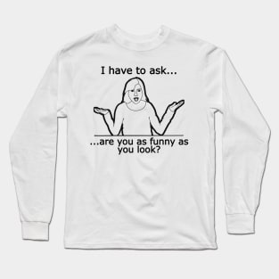 Are You Funny? Long Sleeve T-Shirt